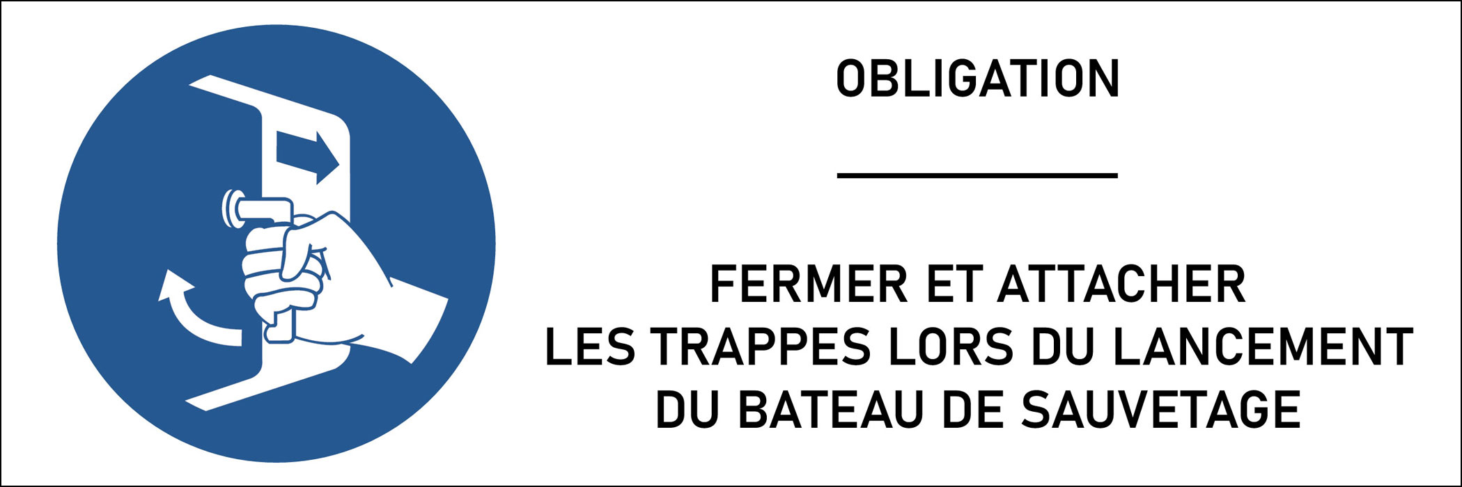 Panneau Fermer et attacher les trappes lors du lancement du bateau de sauvetage
