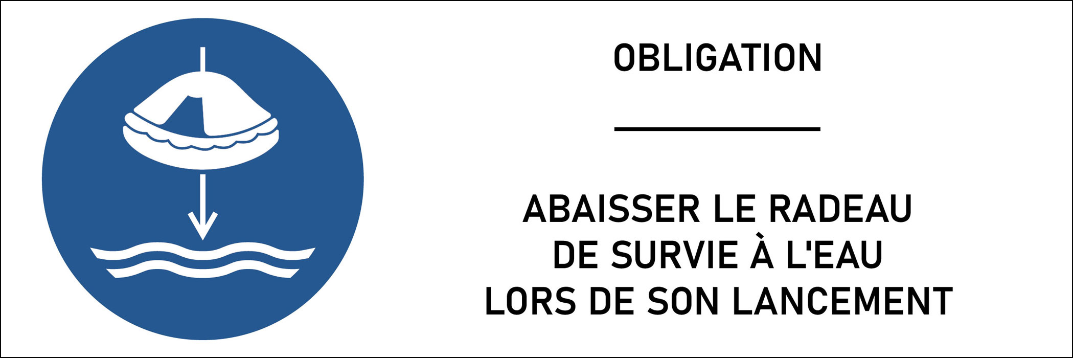 Panneau Abaisser le radeau de survie à l'eau lors de son lancement 

