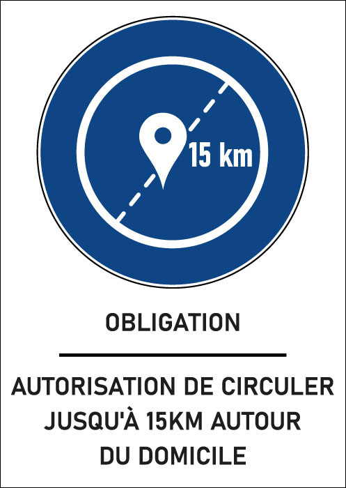 Panneau obligation Autorisation de circuler jusqu'à 15km autour du domicile