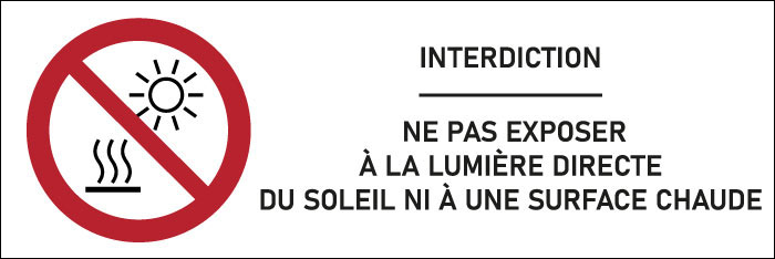 Signalétique interdiction Ne pas exposer à la lumière directe du soleil ni à une surface chaude