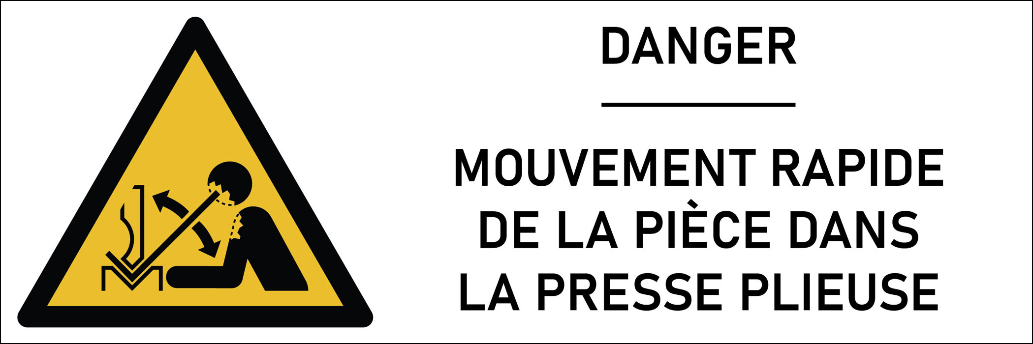 Signalétique danger  mouvement rapide de la pièce dans la presse plieuse